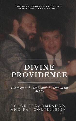 Divine Providence The Mayor The Mob And The Man In The Middle Joe Broadmeadow Pat Cortellessa