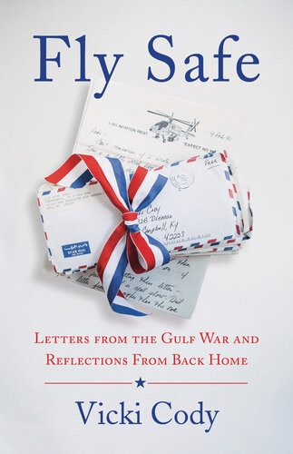 Fly Safe Letters From The Gulf War And Reflections From Back Home Vicki Cody