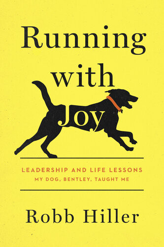 Running With Joy Leadership And Life Lessons My Dog Bentley Taught Me Robb Hiller