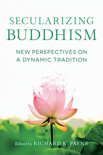Secularizing Buddhism New Perspectives On A Dynamic Tradition Sarah Shaw Bhikku Bodhi Kate Crosby Roger Jackson