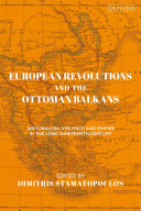 European Revolutions And The Ottoman Balkans Nationalism Violence And Empire In The Long Nineteenthcentury 1st Edition Dimitris Stamatopoulos