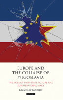 Europe And The Collapse Of Yugoslavia The Role Of Nonstate Actors And European Diplomacy 1st Edition Branislav Radeljic