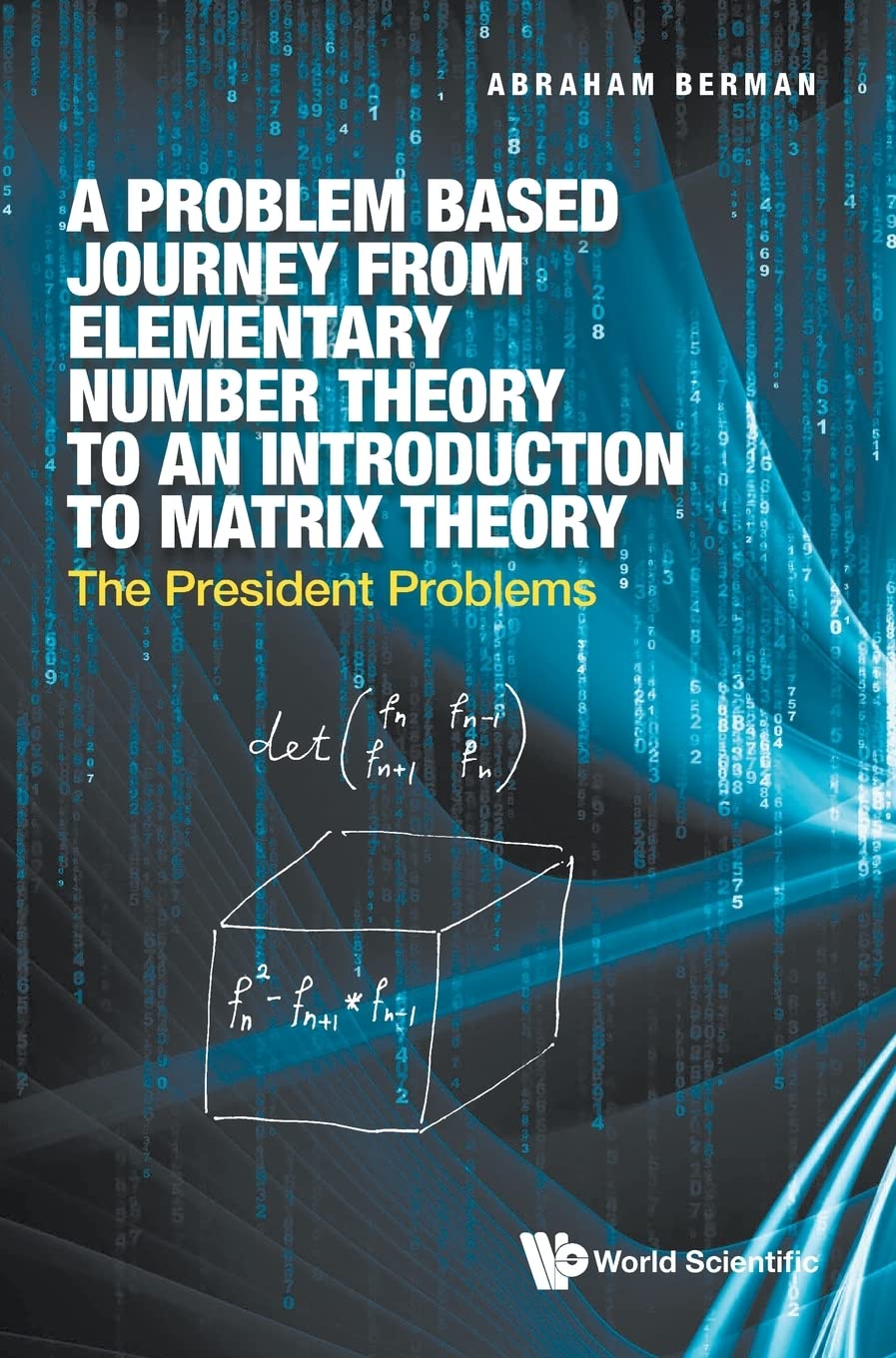 A Problem Based Journey From Elementary Number Theory To An Introduction To Matrix Theory The President Problems Abraham Berman