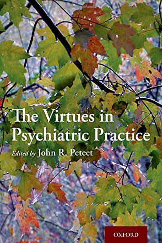 The Virtues In Psychiatric Practice John R Peteet
