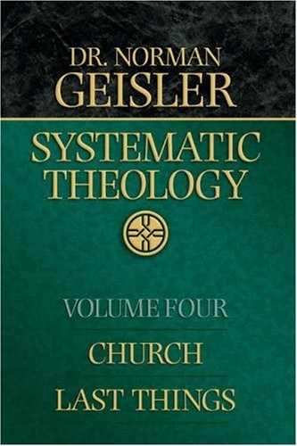 Systematic Theology Vol 4 Churchlast Things Norman L Geisler