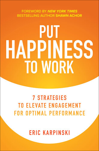 Put Happiness To Work 1st Edition Eric Karpinski