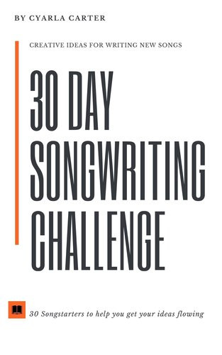 30 Day Songwriting Challenge 30 Song Starters To Help Get Your Ideas Flowing Cyarla Carter