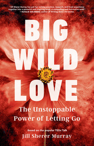 Big Wild Love The Unstoppable Power Of Letting Go Jill Sherer Murray