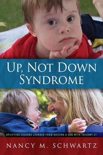 Up Not Down Syndrome Uplifting Lessons Learned From Raising A Son With Trisomy 21 Nancy M Schwartz