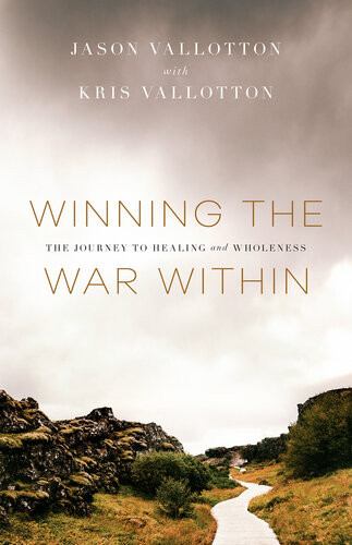 Winning The War Within The Journey To Healing And Wholeness Jason Vallotton Kris Vallotton
