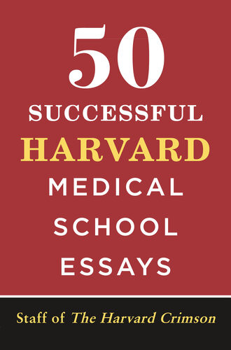 50 Successful Harvard Medical School Essays Staff Of The Harvard Crimson