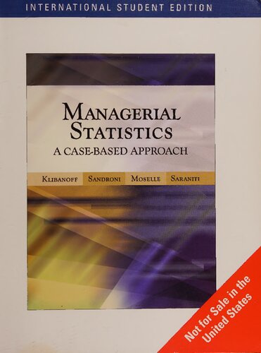 Managerial Statistics A Casebased Approach International Student Edition Brett Sasrsniti Peter Klibsnoff Alvaro Sandroni Boaz Moselle