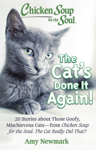 Chicken Soup For The Soul The Cats Done It Again 20 Stories About Those Goofy Mischievous Catsfrom Chicken Soup For The Soul The Cat Really Did That Amy Newmark