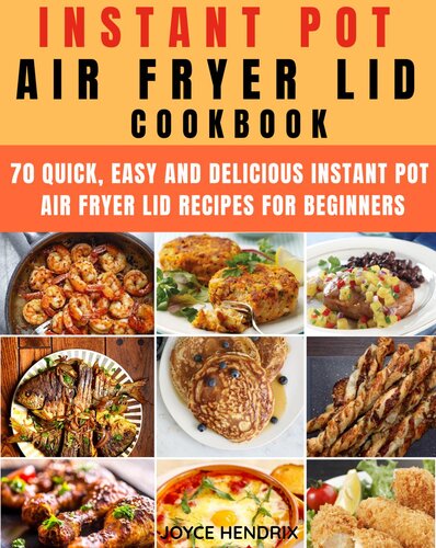 Instant Pot Air Fryer Lid Cookbook Joyce Hendrix