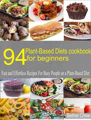 94 Plantbased Diets Cookbook For Beginner Fast And Effortless Recipes For Busy People On A Plantbased Diet Bethel Chew