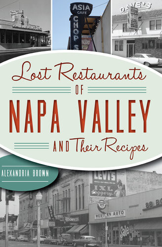 Lost Restaurants Of Napa Valley And Their Recipes Alexandria Brown