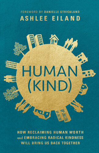 Humankind How Reclaiming Human Worth And Embracing Radical Kindness Will Bring Us Back Together Ashlee Eiland