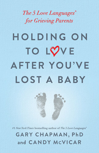 Holding On To Love After Youve Lost A Baby The 5 Love Languages For Grieving Parents Gary Chapman Candy Mcvicar