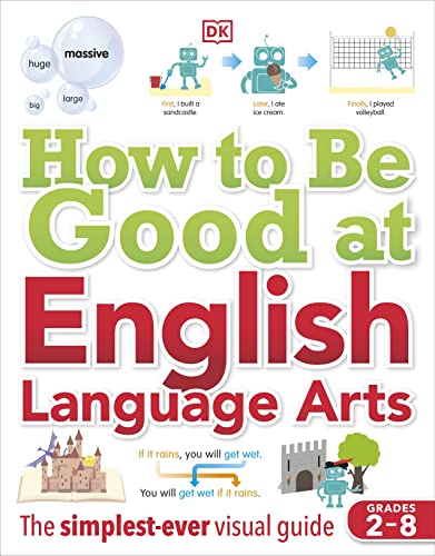 Dk How To Be Good At English Language Arts The Simplestever Visual Guide Grades 28 English Geoff Barker Et Al