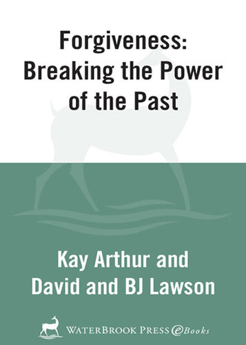 Forgiveness Breaking The Power Of The Past Kay Arthur David Lawson