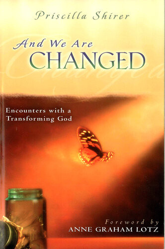 And We Are Changed Encounters With A Transforming God Revised Priscilla Shirer