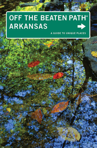 Arkansas Off The Beaten Path A Guide To Unique Places 9th Edition Patti Delano