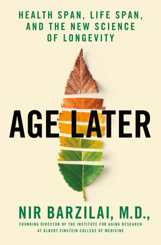 Age Later Health Span Life Span And The New Science Of Longevity Nir Barzilai