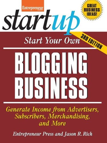 Start Your Own Blogging Business Generate Income From Advertisers Subscribers Merchandising And More 3rd Edition Jason R Rich Entrepreneur Magazine