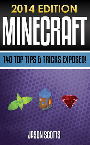 Minecraft 140 Top Tips Tricks Exposed 2014 Edition Jason Scotts