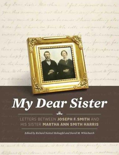 My Dear Sister Letters Between Joseph F Smith And His Sister Martha Ann Smith Harris Richard Neitzel Holzapfel And David M Whitchurch