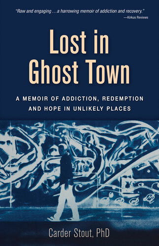 Lost In Ghost Town A Memoir Of Addiction Redemption And Hope In Unlikely Places Carder Stout