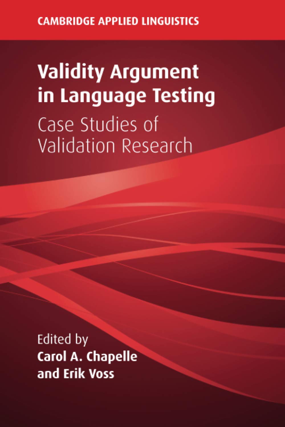 Validity Argument In Language Testing Case Studies Of Validation Research Carol A Chapelle And Erik Voss Editors