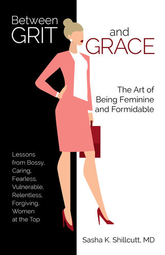 Between Grit And Grace The Art Of Being Feminine And Formidable Sasha K Shillcutt