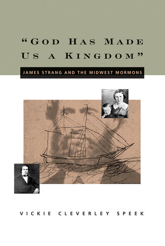 God Has Made Us A Kingdom James Strang And The Midwest Mormons Vickie Cleverley Speek
