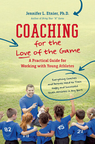 Coaching For The Love Of The Game A Practical Guide For Working With Young Athletes Jennifer L Etnier