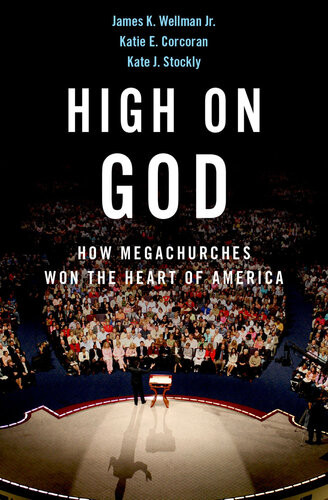 High On God How Megachurches Won The Heart Of America James K Wellman Jr Katie E Corcoran Kate J Stockly