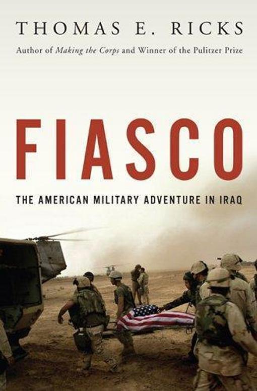 Fiasco The American Military Adventure In Iraq Thomas Ricks