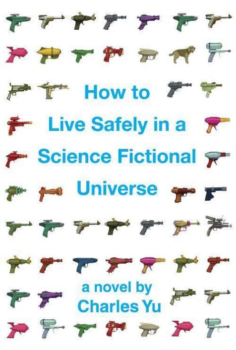 How To Live Safely In A Science Fictional Universe Charles Yu