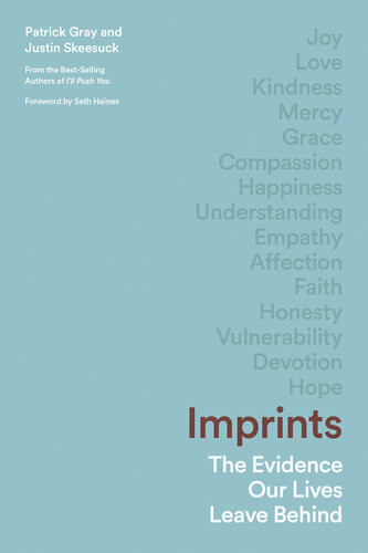 Imprints The Evidence Our Lives Leave Behind Patrick Gray Justin Skeesuck