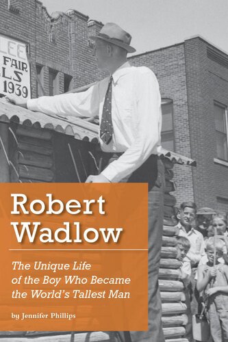 Robert Wadlow The Unique Life Of The Boy Who Became The Worlds Tallest Man Jennifer Phillips