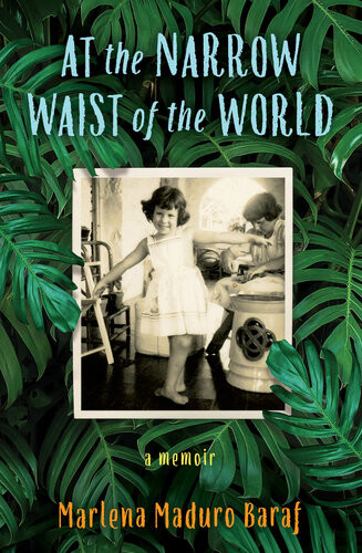 At The Narrow Waist Of The World Marlena Maduro Baraf