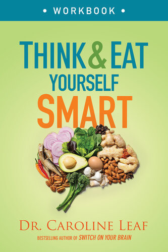 Think And Eat Yourself Smart Workbook Dr Caroline Leaf