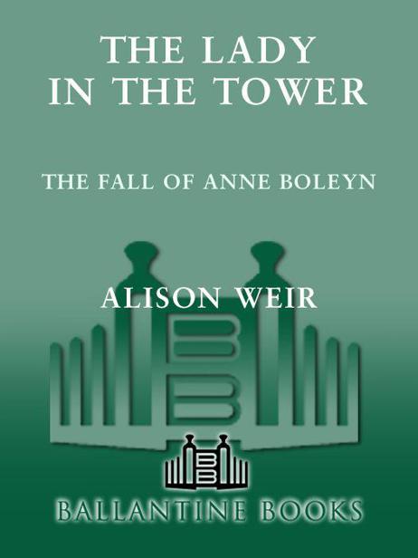 The Lady In The Tower The Fall Of Anne Boleyn Alison Weir