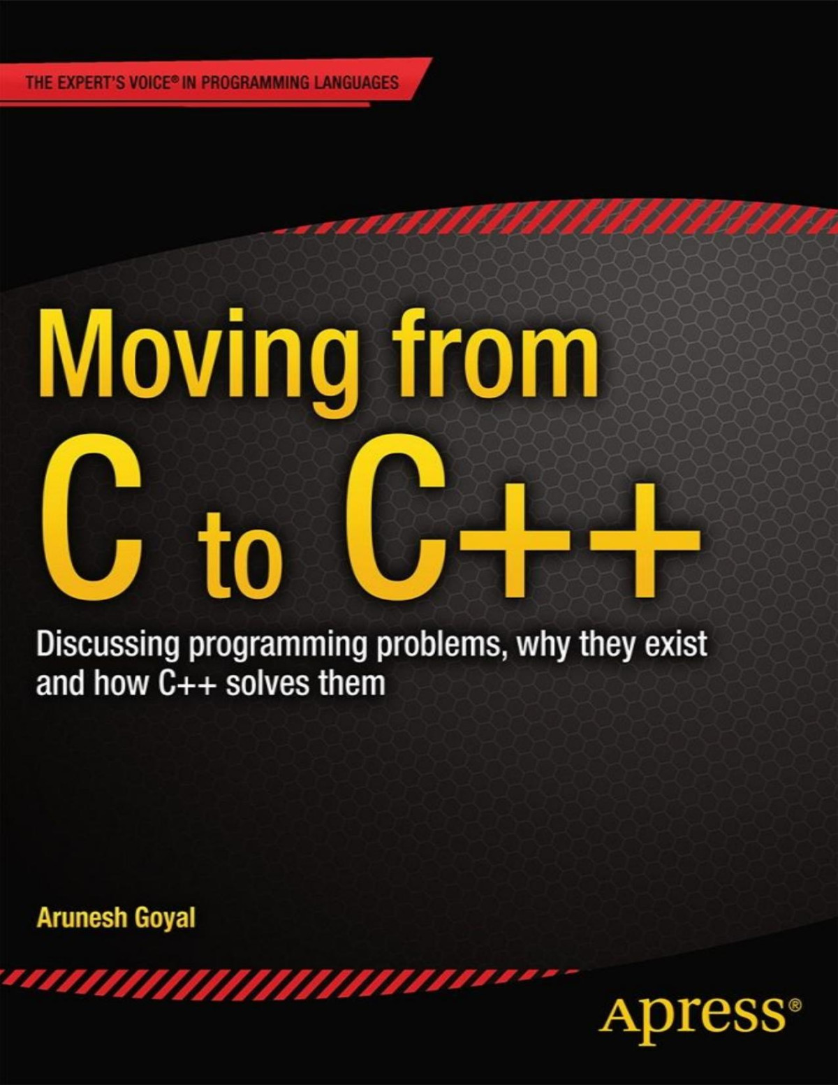 Moving From C To C Discussing Programming Problems Why They Exist And How C Solves Them Arunesh Goyal