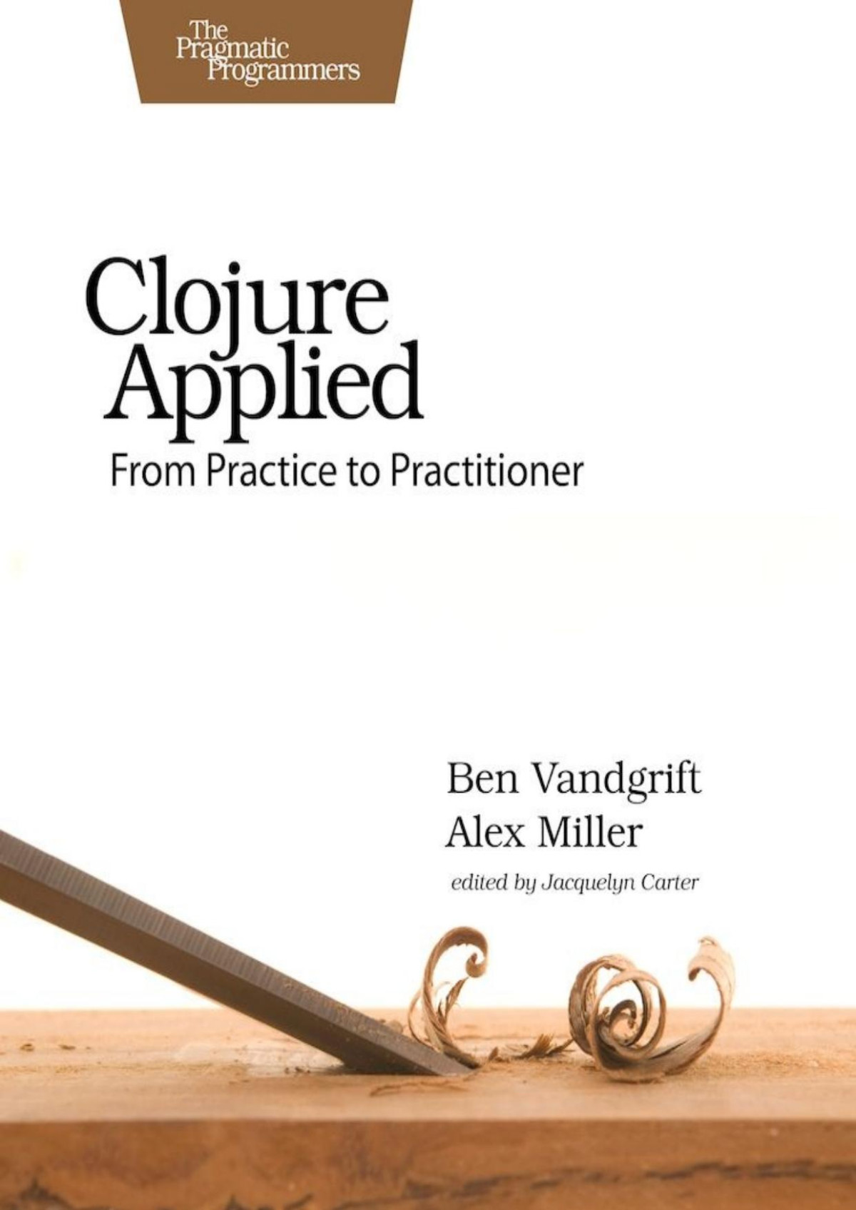 Clojure Applied From Practice To Practitioner 1st Edition Ben Vandgrift