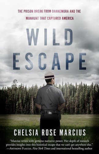 Wild Escape The Prison Break From Dannemora And The Manhunt That Captured America Chelsia Rose Marcius