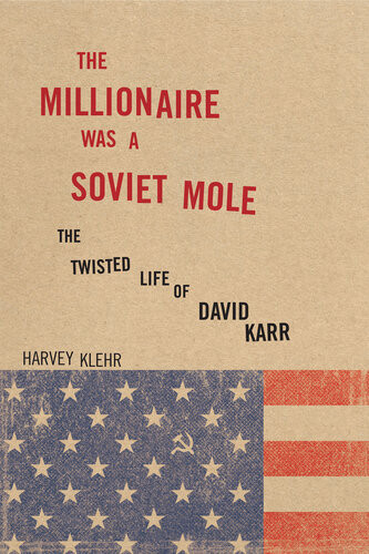 The Millionaire Was A Soviet Mole The Twisted Life Of David Karr Harvey Klehr