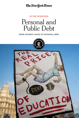 Personal And Public Debt From Student Loans To National Debt The New York Times Editorial Staff