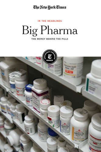 Big Pharma The Money Behind The Pills The New York Times Editorial Staff