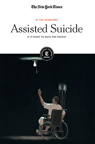 Assisted Suicide Is It Right To Have The Choice The New York Times Editorial Staff